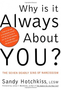 Why Is It Always About You? : The Seven Deadly Sins of Narcissism Why Is It Always About You? : The Seven Deadly Sins of Narcissism