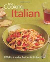 Fine Cooking Italian: 200 Recipes for Authentic Italian Food Fine Cooking Italian: 200 Recipes for Authentic Italian Food