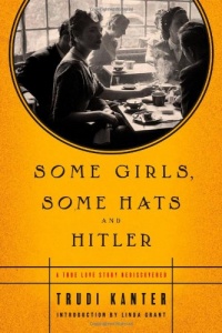 Some Girls, Some Hats and Hitler: A True Love Story Rediscovered Some Girls, Some Hats and Hitler: A True Love Story Rediscovered