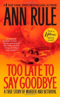 Too Late to Say Goodbye: A True Story of Murder and Betrayal Too Late to Say Goodbye: A True Story of Murder and Betrayal