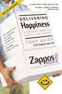 Delivering Happiness: A Path to Profits, Passion, and Purpose Delivering Happiness: A Path to Profits, Passion, and Purpose