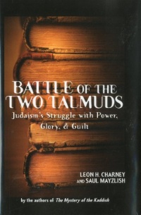 Battle of the Two Talmuds: Judaism's Struggle with Power, Glory, & Guilt Battle of the Two Talmuds: Judaism's Struggle with Power, Glory, & Guilt