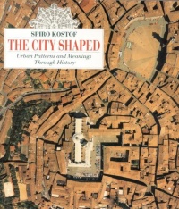The City Shaped: Urban Patterns and Meanings Through History The City Shaped: Urban Patterns and Meanings Through History