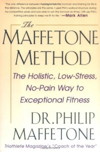 The Maffetone Method: The Holistic, Low-Stress, No-Pain Way to Exceptional Fitness The Maffetone Method: The Holistic, Low-Stress, No-Pain Way to Exceptional Fitness