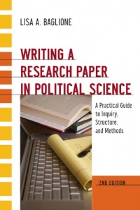 Writing a Research Paper in Political Science: A Practical Guide to Inquiry, Structure, and Methods, 2nd Edition Writing a Research Paper in Political Science: A Practical Guide to Inquiry, Structure, and Methods, 2nd Edition