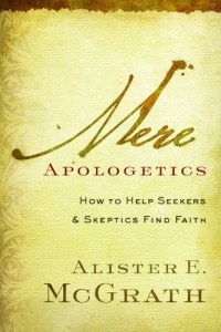 Mere Apologetics: How to Help Seekers and Skeptics Find Faith