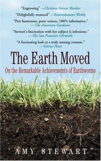 The Earth Moved: On the Remarkable Achievements of Earthworms The Earth Moved: On the Remarkable Achievements of Earthworms