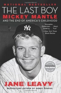 The Last Boy: Mickey Mantle and the End of America's Childhood