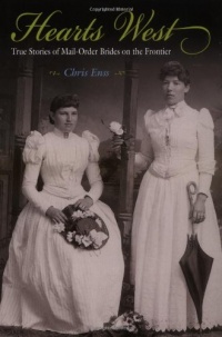 Hearts West: True Stories of Mail-Order Brides on the Frontier Hearts West: True Stories of Mail-Order Brides on the Frontier