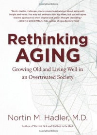 Rethinking Aging: Growing Old and Living Well in an Overtreated Society