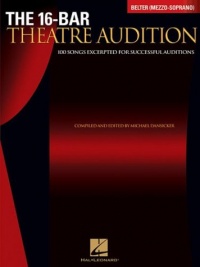 The 16-Bar Theatre Audition: 100 Songs Excerpted for Successful Auditions (Vocal Collection-Mezzo Soprano/Belter) The 16-Bar Theatre Audition: 100 Songs Excerpted for Successful Auditions (Vocal Collection-Mezzo Soprano/Belter)