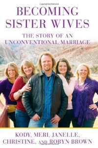 Becoming Sister Wives: The Story of an Unconventional Marriage Becoming Sister Wives: The Story of an Unconventional Marriage