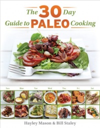 The 30 Day Guide to Paleo Cooking: Entire Month of Paleo Meals The 30 Day Guide to Paleo Cooking: Entire Month of Paleo Meals