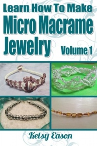 Learn How To Make Micro Macrame Jewelry: Learn how you can start making Micro Macramé jewelry quickly and easily! Learn How To Make Micro Macrame Jewelry: Learn how you can start making Micro Macramé jewelry quickly and easily!
