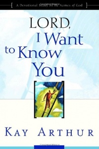 Lord, I Want to Know You: A Devotional Study on the Names of God Lord, I Want to Know You: A Devotional Study on the Names of God