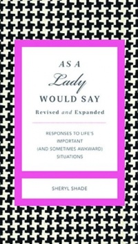 As a Lady Would Say Revised & Updated: Responses to Life's Important (and Sometimes Awkward) Situations (Gentlemanners) As a Lady Would Say Revised & Updated: Responses to Life's Important (and Sometimes Awkward) Situations (Gentlemanners)
