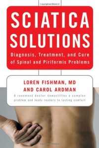 Sciatica Solutions: Diagnosis, Treatment, and Cure of Spinal and Piriformis Problems Sciatica Solutions: Diagnosis, Treatment, and Cure of Spinal and Piriformis Problems