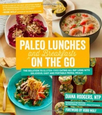 Paleo Lunches and Breakfasts On the Go: The Solution to Gluten-Free Eating All Day Long with Delicious, Easy and Portable Primal Meals