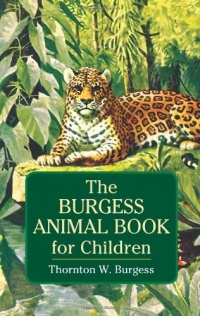 The Burgess Animal Book for Children (Dover Children's Classics) The Burgess Animal Book for Children (Dover Children's Classics)