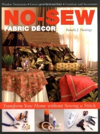 No-Sew Fabric Decor: Transform Your Home without Sewing a Stitch No-Sew Fabric Decor: Transform Your Home without Sewing a Stitch