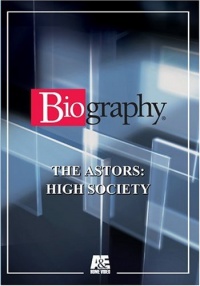 Biography - The Astors: High Society Biography - The Astors: High Society