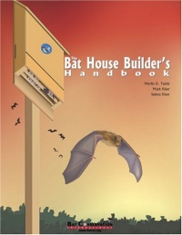The Bat House Builder's Handbook, Completely Revised and Updated The Bat House Builder's Handbook, Completely Revised and Updated