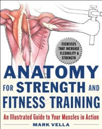 Anatomy for Strength and Fitness Training: An Illustrated Guide to Your Muscles in Action Anatomy for Strength and Fitness Training: An Illustrated Guide to Your Muscles in Action