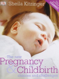 The New Pregnancy & Childbirth: Choices & Challenges. Sheila Kitzinger The New Pregnancy & Childbirth: Choices & Challenges. Sheila Kitzinger