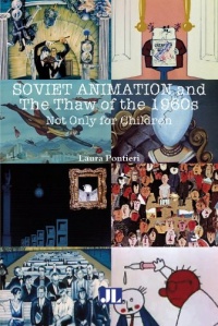 Soviet Animation and the Thaw of the 1960s: Not Only for Children Soviet Animation and the Thaw of the 1960s: Not Only for Children