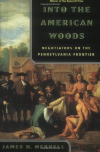 Into the American Woods: Negotiations on the Pennsylvania Frontier Into the American Woods: Negotiations on the Pennsylvania Frontier