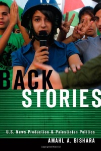 Back Stories: U.S. News Production and Palestinian Politics Back Stories: U.S. News Production and Palestinian Politics