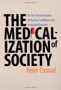 The Medicalization of Society: On the Transformation of Human Conditions into Treatable Disorders The Medicalization of Society: On the Transformation of Human Conditions into Treatable Disorders