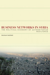 Business Networks in Syria: The Political Economy of Authoritarian Resilience (Stanford Studies in Middle Eastern and I) Business Networks in Syria: The Political Economy of Authoritarian Resilience (Stanford Studies in Middle Eastern and I)