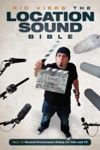 The Location Sound Bible: How to Record Professional Dialog for Film and TV The Location Sound Bible: How to Record Professional Dialog for Film and TV