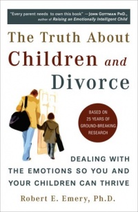 The Truth About Children and Divorce: Dealing with the Emotions So You and Your Children Can Thrive The Truth About Children and Divorce: Dealing with the Emotions So You and Your Children Can Thrive