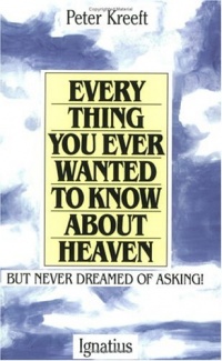 Everything You Ever Wanted to Know about Heaven-- But Never Dreamed of Asking Everything You Ever Wanted to Know about Heaven-- But Never Dreamed of Asking