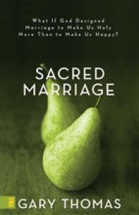 Sacred Marriage: What If God Designed Marriage to Make Us Holy More Than to Make Us Happy Sacred Marriage: What If God Designed Marriage to Make Us Holy More Than to Make Us Happy