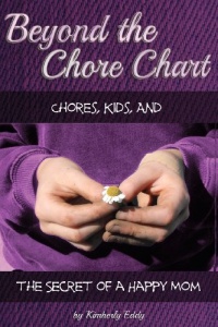 Beyond the Chore Chart: Chores, Kids, and the Secret to a Happy Mom