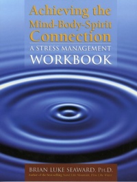 Achieving The Mind-Body-Spirit Connection: A Stress Management Workbook