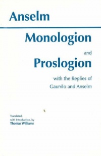 Monologion and Proslogion With the Replies of Gaunilo and Anselm Monologion and Proslogion With the Replies of Gaunilo and Anselm