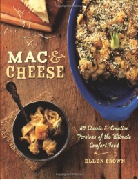 Mac & Cheese: More than 80 Classic and Creative Versions of the Ultimate Comfort Food Mac & Cheese: More than 80 Classic and Creative Versions of the Ultimate Comfort Food