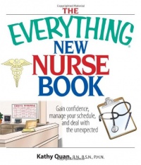 The Everything New Nurse Book: Gain Confidence, Manage Your Schedule, And Deal With the Unexpected (Everything (School & Careers)) The Everything New Nurse Book: Gain Confidence, Manage Your Schedule, And Deal With the Unexpected (Everything (School & Careers))