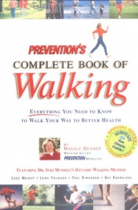 Prevention's Complete Book of Walking: Everything You Need to Know to Walk Your Way to Better Health Prevention's Complete Book of Walking: Everything You Need to Know to Walk Your Way to Better Health
