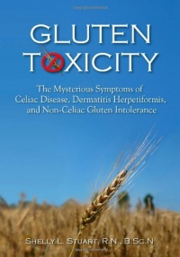 Gluten Toxicity: The Mysterious Symptoms of Celiac Disease, Dermatitis Herpetiformis, And Non-Celiac Gluten Intolerance Gluten Toxicity: The Mysterious Symptoms of Celiac Disease, Dermatitis Herpetiformis, And Non-Celiac Gluten Intolerance