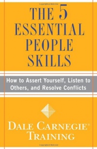 The 5 Essential People Skills: How to Assert Yourself, Listen to Others, and Resolve Conflicts (Dale Carnegie Training) The 5 Essential People Skills: How to Assert Yourself, Listen to Others, and Resolve Conflicts (Dale Carnegie Training)
