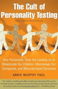 The Cult of Personality Testing: How Personality Tests Are Leading Us to Miseducate Our Children, Mismanage Our Companies, and Misunderstand Ourselves The Cult of Personality Testing: How Personality Tests Are Leading Us to Miseducate Our Children, Mismanage Our Companies, and Misunderstand Ourselves