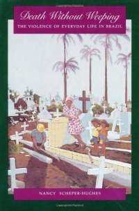 Death Without Weeping: The Violence of Everyday Life in Brazil (Centennial Book) Death Without Weeping: The Violence of Everyday Life in Brazil (Centennial Book)