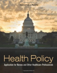 Health Policy: Application for Nurses and Other Health Care Professionals Health Policy: Application for Nurses and Other Health Care Professionals