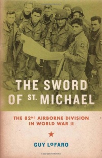 The Sword of St. Michael: The 82nd Airborne Division in World War II The Sword of St. Michael: The 82nd Airborne Division in World War II