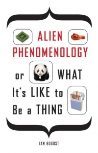Alien Phenomenology, or What It's Like to Be a Thing (Posthumanities) Alien Phenomenology, or What It's Like to Be a Thing (Posthumanities)